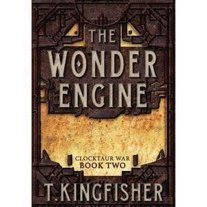The Wonder Engine -- T. Kingfisher